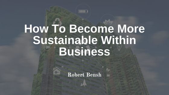 How To Become More Sustainable Within Business