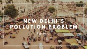 Rob Bensh New Dehli's Pollution Problem